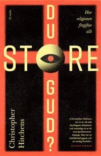 Du store Gud? : hur religionen förgiftar allt; Christopher Hitchens; 2021