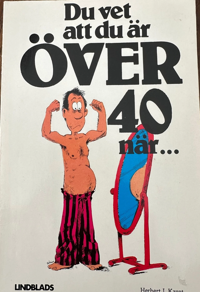 Du vet att du är över 40 när-; Herbert I. Kavet; 1985