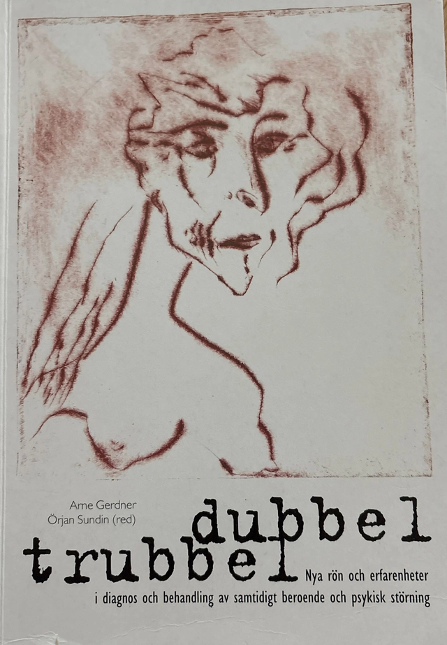 Dubbel trubbel : nya rön och erfarenheter i diagnos och behandling av samtidigt beroende och psykisk störning; Arne Gerdner, Örjan Sundin, Gun Malmros, Behandlingshemmet Runnagården; 1998
