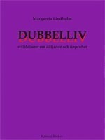 Dubbelliv : reflektioner om döljande och öppenhet; Margareta Lindholm; 2003