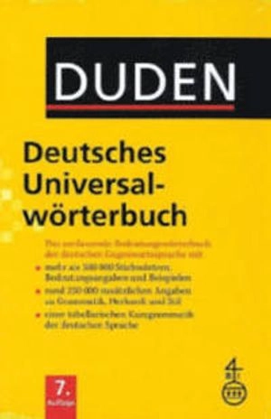 Duden Deutsches Universalwörterbuch : [das umfassende Bedeutungswörterbuch der deutschen Gegenwartssprache mit mehr als 500 000 Stichwörtern, Bedeutungsangaben und Beispielen ; rund 250 000 zusätzlichen Angaben zu Grammatik, Herkunft und Stil ; einer tabellarischen Kurzgrammatik der deutschen Sprache]; 2011