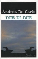 Due di due : romanzo; Andrea De Carlo; 2005