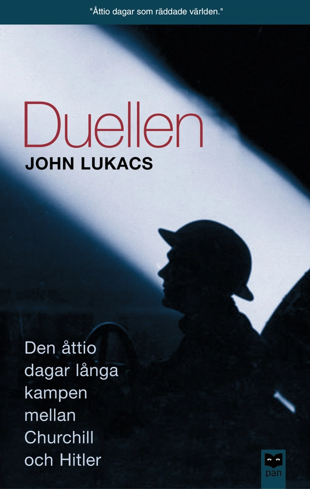 Duellen : 10 maj-31 juli 1940 : den åttio dagar långa kampen mellan Churchill och Hitler; John Lukacs; 2002