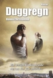 Duggregn : en kväll förändrade deras liv för alltid...; Hanna Christenson; 2010