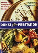 Dukat för prestation : recept och näringsguide för fysiskt aktiva; Agneta Andersson; 1996