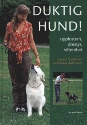 Duktig hund! : uppfostran, dressyr, viltrenhet; Lennart Nordlander, Carl-Johan Adlercreutz; 2002