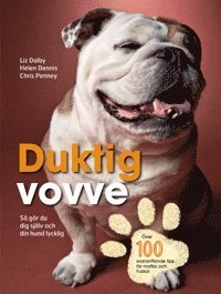 Duktig vovve : så gör du dig själv och din hund lycklig; Liz Dalby, Helen Dennis; 2009