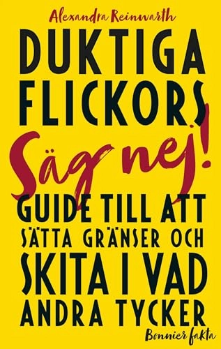 Duktiga flickors guide till att sätta gränser och skita i vad andra tycker; Alexandra Reinwarth; 2019