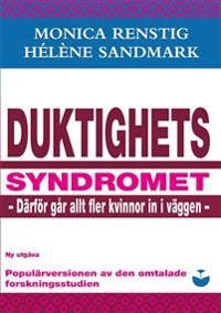 Duktighetssyndromet - därför går allt fler kvinnor in i väggen; Monica Renstig, Hélène Sandmark; 2017