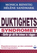 Duktighetssyndromet : därför går allt fler kvinnor in i väggen; Monica Renstig, Hélène Sandmark; 2005