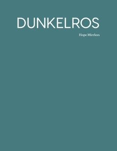 Dunkelros; Hope Mirrlees; 2019