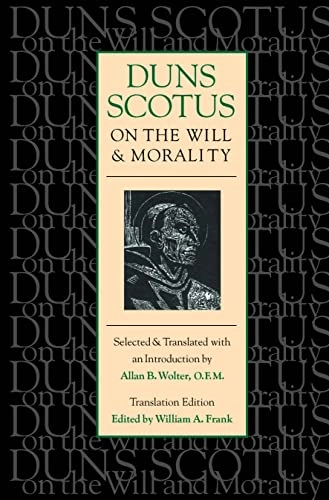 Duns Scotus on the Will and Morality; John Duns Scotus, William A Frank; 1997