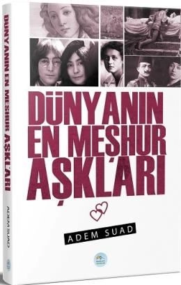 DÜNYANIN EN MEŞHUR AŞKLARI; Adem Suad; 2018