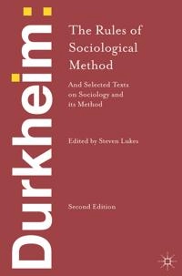 Durkheim: The Rules of Sociological Method : and Selected Texts on Sociology and its Method [Elektronisk resurs]; Emile Durkheim, Steven Lukes; 2013