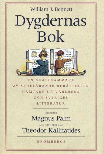 Dygdernas bok : [en skattkammare av sedelärande berättelser hämtade ur världens och Sveriges litteratur]; William John Bennett, Magnus Palm; 1994