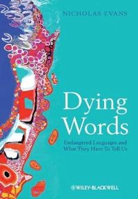 Dying Words: Endangered Languages and What They Have to Tell Us; Nicholas Evans; 2009