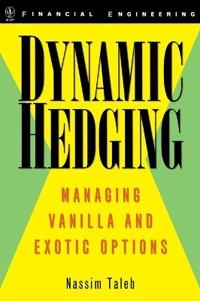 Dynamic Hedging: Managing Vanilla and Exotic Options; Nassim Nicholas Taleb; 1997
