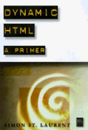 Dynamic HTML: A primer; Simon St Laurent; 1997