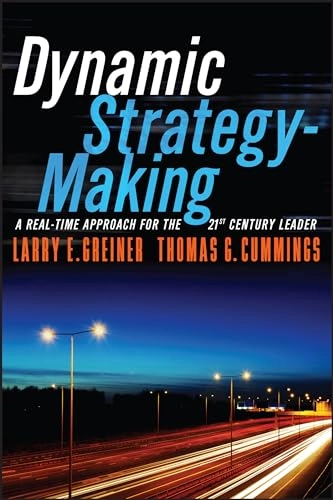 Dynamic Strategy-Making: A Real-Time Approach for the 21st Century Leader; Larry E. Greiner, Thomas G. Cummings; 2015