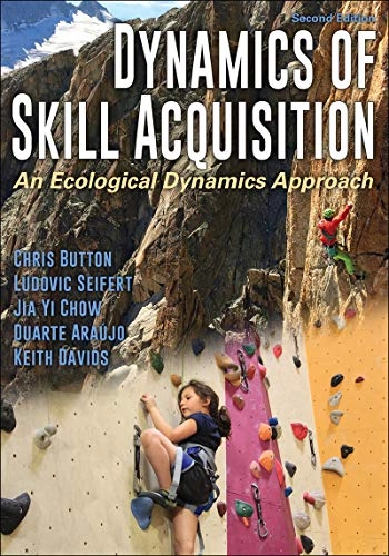 Dynamics of Skill Acquisition; Chris Button, Ludovic Seifert, Jia Yi Chow, Duarte Araujo, Keith Davids; 2020