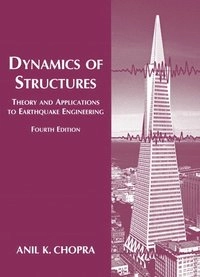 Dynamics of structures : theory and applications to earthquake engineering; Anil K. Chopra; 2012