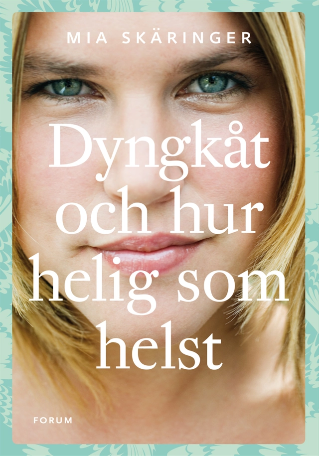 Dyngkåt och hur helig som helst; Mia Skäringer; 2010