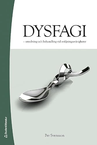 Dysfagi : utredning och behandling vid sväljningssvårigheter; Per Svensson; 2009