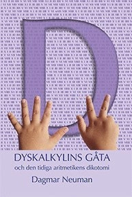 Dyskalkylins gåta - och den tidiga aritmetikens dikotomi; Neuman Dagmar; 2024