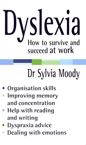 Dyslexia : how to survive and succeed at work; Sylvia Moody; 2006
