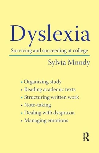 Dyslexia : surviving and succeeding at college; Sylvia Moody; 2007