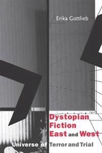 Dystopian fiction east and west : universe of terror and trial; Erika Gottlieb; 2001