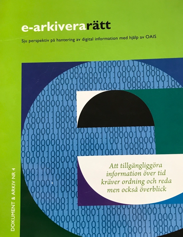 E-arkivera rätt : sju perspektiv på hantering av digital information med hjälp av OAIS; Katrin Askergren, Maria Dahlgren; 2009