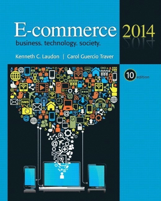 E-commerce : business, technology, society; Kenneth C. Laudon, Carol Guercio Traver; 2014