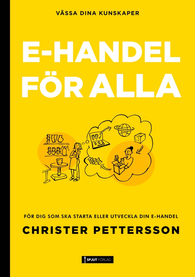 E-handel för alla : För dig som ska starta eller vill utveckla din e-handel.; Christer Pettersson; 2024