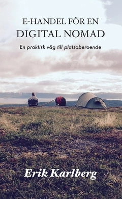 E-handel för en digital nomad : en praktisk väg till platsoberoende; Erik Karlberg; 2019
