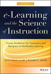 e-Learning and the Science of Instruction: Proven Guidelines for Consumers; Ruth C. Clark, Richard E. Mayer; 2016