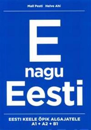 E nagu Eesti : eesti keele õpik algajatele : A1 + A2; Mall Pesti; 2015