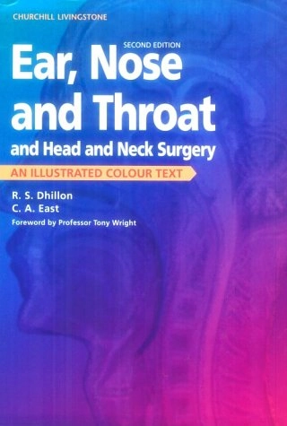 Ear, nose and throat and head and neck surgery : an illustrated colour text; Ramindar S. Dhillon; 1999