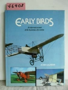 Early Birds: An Informal Account of the Beginnings of Aviation; John Halpern; 1981