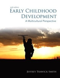 Early childhood development : a multicultural perspective; Jeffrey W. Trawick-Smith; 2014
