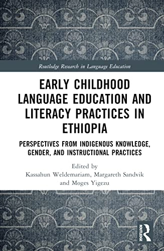 Early childhood language education and literacy practices in Ethiopia : perspectives from indigenous knowledge, gender, and instructional practices; Kassahun Weldemariam, Margareth Sandvik, Moges Yigezu; 2024