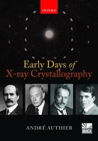 Early Days of X-ray Crystallography; André Authier, Andre Authier, Andre Authier; 2013