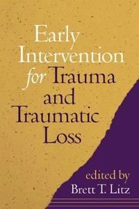Early intervention for trauma and traumatic loss; Brett T Litz; 2004