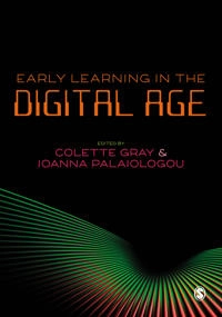 Early learning in the digital age; Colette Gray, Ioanna Palaiologou, Colette Gray, Ioanna Palaiologou; 2019