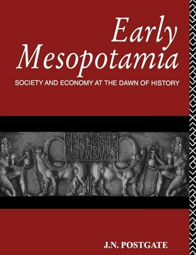 Early Mesopotamia : society and economy at the dawn of history; J. N. Postgate; 1994