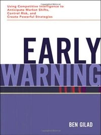 Early warning : using competitive intelligence to anticipate market shifts, control risk, and create powerful strategies; Ben Gilad; 2004