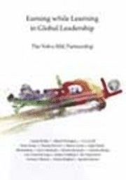 Earning while learning in global leadership : the Volvo MiL partnership; MiL Institute, Lennart Rohlin, Mikael Wickelgren, Eva Arnell, Ernie Turner, Thomas Sewerin, Sharon Lamm, Inger Dræby, Bill Braddick, Lars Cederholm, Øystein Rennemo, Katarina Billing, Lars-Göran Järvung, Anders Lindberg, Åse Hagerström, Victoria J. Marsick, Anders Boglind, Agneta Karlsson; 2002