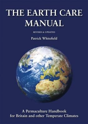 Earth Care Manual : a permaculture handbook for Britain & other temperate climates; Patrick Whitefield; 2004