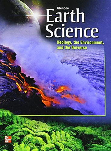 Earth Science: Geology, the Environment, and the UniverseGlencoe science; Hess, Juno Hsu, Gerhard Kunze, Stephen A. Leslie, Francisco J. Borrero, Stephen Letro, Len Sharp, Snow, Dinah Zike; 2013
