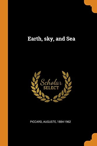 Earth, Sky, and Sea; Auguste Piccard